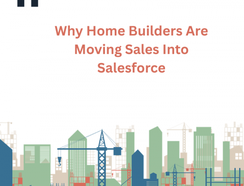 Why Home Builders Are Moving Sales Into Salesforce