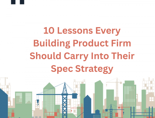 10 Lessons Every Building Product Firm Should Carry Into Their Spec Strategy
